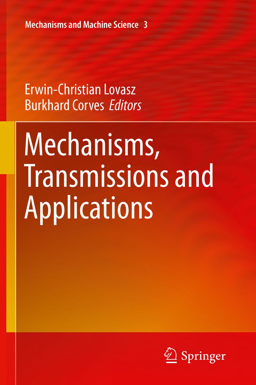Titlebook: Mechanisms, Transmissions and Applications; Erwin-Christian Lovasz,Burkhard Corves Conference proceedings 2012 Springer Science+Business M Titlebook: Mechanisms, Transmissions and Applications; Erwin-Christian Lovasz,Burkhard Corves Conference proceedings 2012 Springer Science+Business M