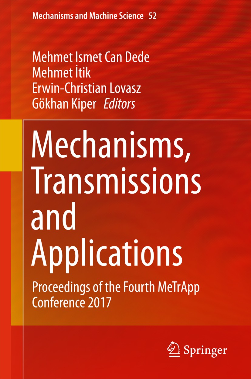 Titlebook: Mechanisms, Transmissions and Applications; Proceedings of the F Mehmet Ismet Can Dede,Mehmet İtik,Gökhan Kiper Conference proceedings 2018 Titlebook: Mechanisms, Transmissions and Applications; Proceedings of the F Mehmet Ismet Can Dede,Mehmet İtik,Gökhan Kiper Conference proceedings 2018