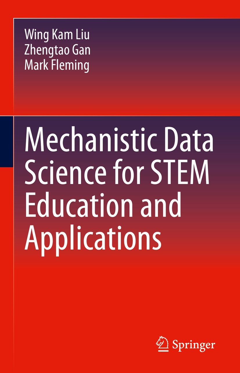 Titlebook: Mechanistic Data Science for STEM Education and Applications; Wing Kam Liu,Zhengtao Gan,Mark Fleming Textbook 2021 The Editor(s) (if appli Titlebook: Mechanistic Data Science for STEM Education and Applications; Wing Kam Liu,Zhengtao Gan,Mark Fleming Textbook 2021 The Editor(s) (if appli