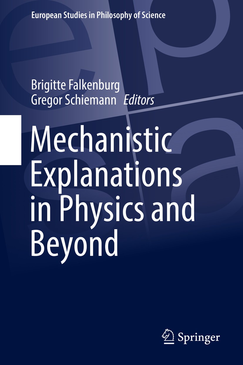 Titlebook: Mechanistic Explanations in Physics and Beyond; Brigitte Falkenburg,Gregor Schiemann Book 2019 Springer Nature Switzerland AG 2019 Autonom Titlebook: Mechanistic Explanations in Physics and Beyond; Brigitte Falkenburg,Gregor Schiemann Book 2019 Springer Nature Switzerland AG 2019 Autonom
