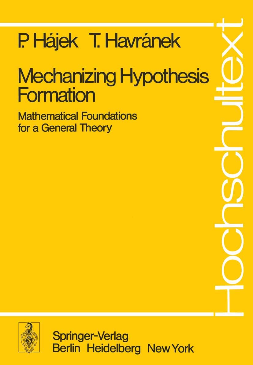 Titlebook: Mechanizing Hypothesis Formation; Mathematical Foundat Petr Hájek,Tomáš Havránek Book 1978 Springer-Verlag Berlin Heidelberg 1978 Formation Titlebook: Mechanizing Hypothesis Formation; Mathematical Foundat Petr Hájek,Tomáš Havránek Book 1978 Springer-Verlag Berlin Heidelberg 1978 Formation