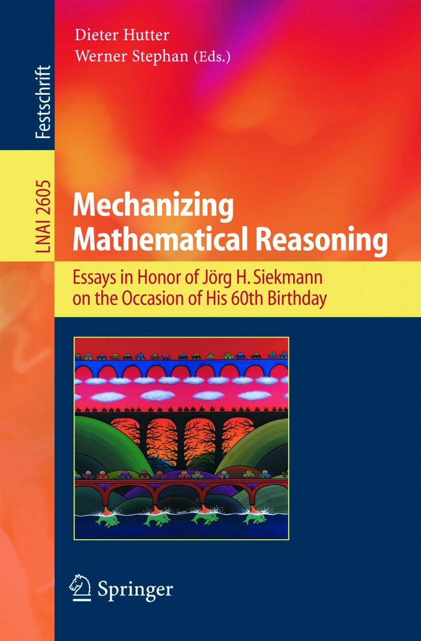Titlebook: Mechanizing Mathematical Reasoning; Essays in Honor of J Dieter Hutter,Werner Stephan Book 2005 Springer-Verlag Berlin Heidelberg 2005 AI l Titlebook: Mechanizing Mathematical Reasoning; Essays in Honor of J Dieter Hutter,Werner Stephan Book 2005 Springer-Verlag Berlin Heidelberg 2005 AI l