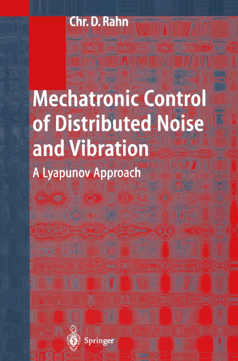 Titlebook: Mechatronic Control of Distributed Noise and Vibration; A Lyapunov Approach Christopher D. Rahn Book 2001 Springer-Verlag Berlin Heidelberg Titlebook: Mechatronic Control of Distributed Noise and Vibration; A Lyapunov Approach Christopher D. Rahn Book 2001 Springer-Verlag Berlin Heidelberg