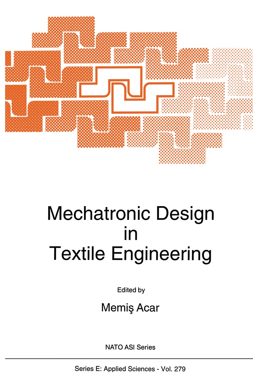 Titlebook: Mechatronic Design in Textile Engineering; Memiş Acar Book 1995 Springer Science+Business Media Dordrecht 1995 Monitoring.Rotor.actor.auto Titlebook: Mechatronic Design in Textile Engineering; Memiş Acar Book 1995 Springer Science+Business Media Dordrecht 1995 Monitoring.Rotor.actor.auto