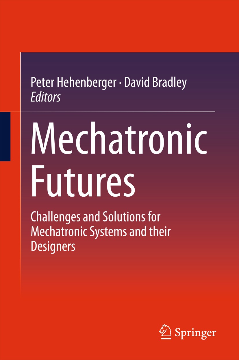Titlebook: Mechatronic Futures; Challenges and Solut Peter Hehenberger,David Bradley Book 2016 Springer International Publishing Switzerland 2016 Big Titlebook: Mechatronic Futures; Challenges and Solut Peter Hehenberger,David Bradley Book 2016 Springer International Publishing Switzerland 2016 Big