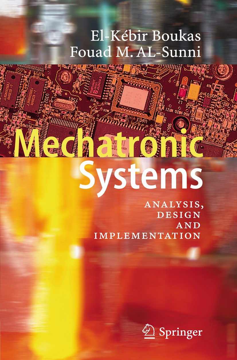 Titlebook: Mechatronic Systems; Analysis, Design and El-Kébir Boukas,Fouad M. AL-Sunni Book 2012 Springer-Verlag Berlin Heidelberg 2012 Control Theory Titlebook: Mechatronic Systems; Analysis, Design and El-Kébir Boukas,Fouad M. AL-Sunni Book 2012 Springer-Verlag Berlin Heidelberg 2012 Control Theory