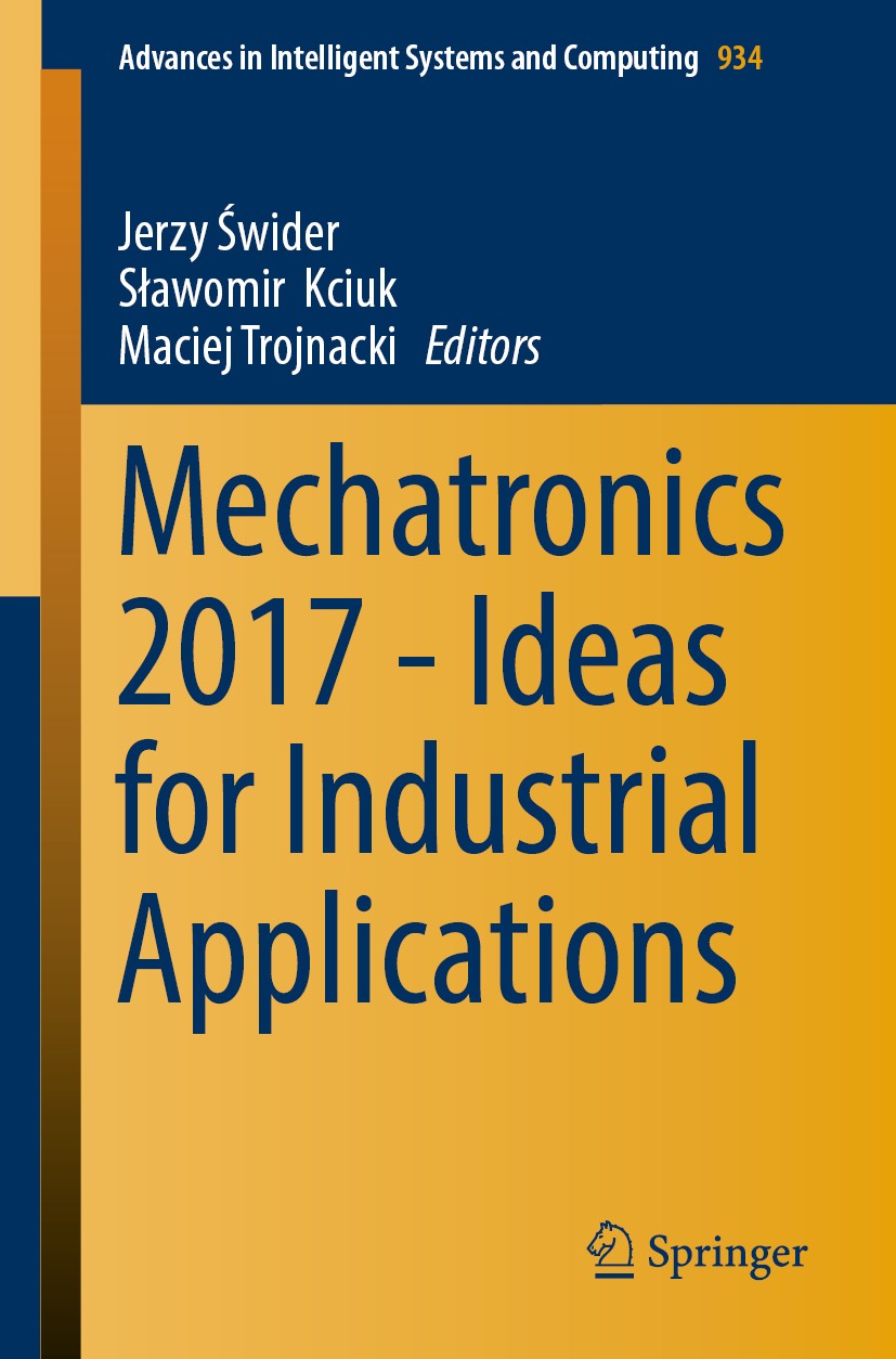 Titlebook: Mechatronics 2017 - Ideas for Industrial Applications; Jerzy Świder,Sławomir Kciuk,Maciej Trojnacki Conference proceedings 2019 Springer N Titlebook: Mechatronics 2017 - Ideas for Industrial Applications; Jerzy Świder,Sławomir Kciuk,Maciej Trojnacki Conference proceedings 2019 Springer N