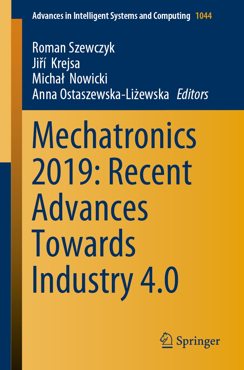 Titlebook: Mechatronics 2019: Recent Advances Towards Industry 4.0; Roman Szewczyk,Jiří Krejsa,Anna Ostaszewska-Liżews Conference proceedings 2020 Sp Titlebook: Mechatronics 2019: Recent Advances Towards Industry 4.0; Roman Szewczyk,Jiří Krejsa,Anna Ostaszewska-Liżews Conference proceedings 2020 Sp