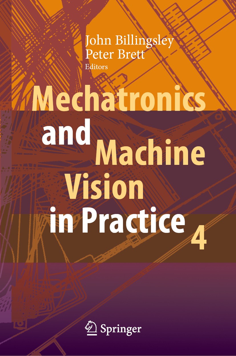 Titlebook: Mechatronics and Machine Vision in Practice 4; John Billingsley,Peter Brett Book 2021 Springer Nature Switzerland AG 2021 Machine Vision.M Titlebook: Mechatronics and Machine Vision in Practice 4; John Billingsley,Peter Brett Book 2021 Springer Nature Switzerland AG 2021 Machine Vision.M