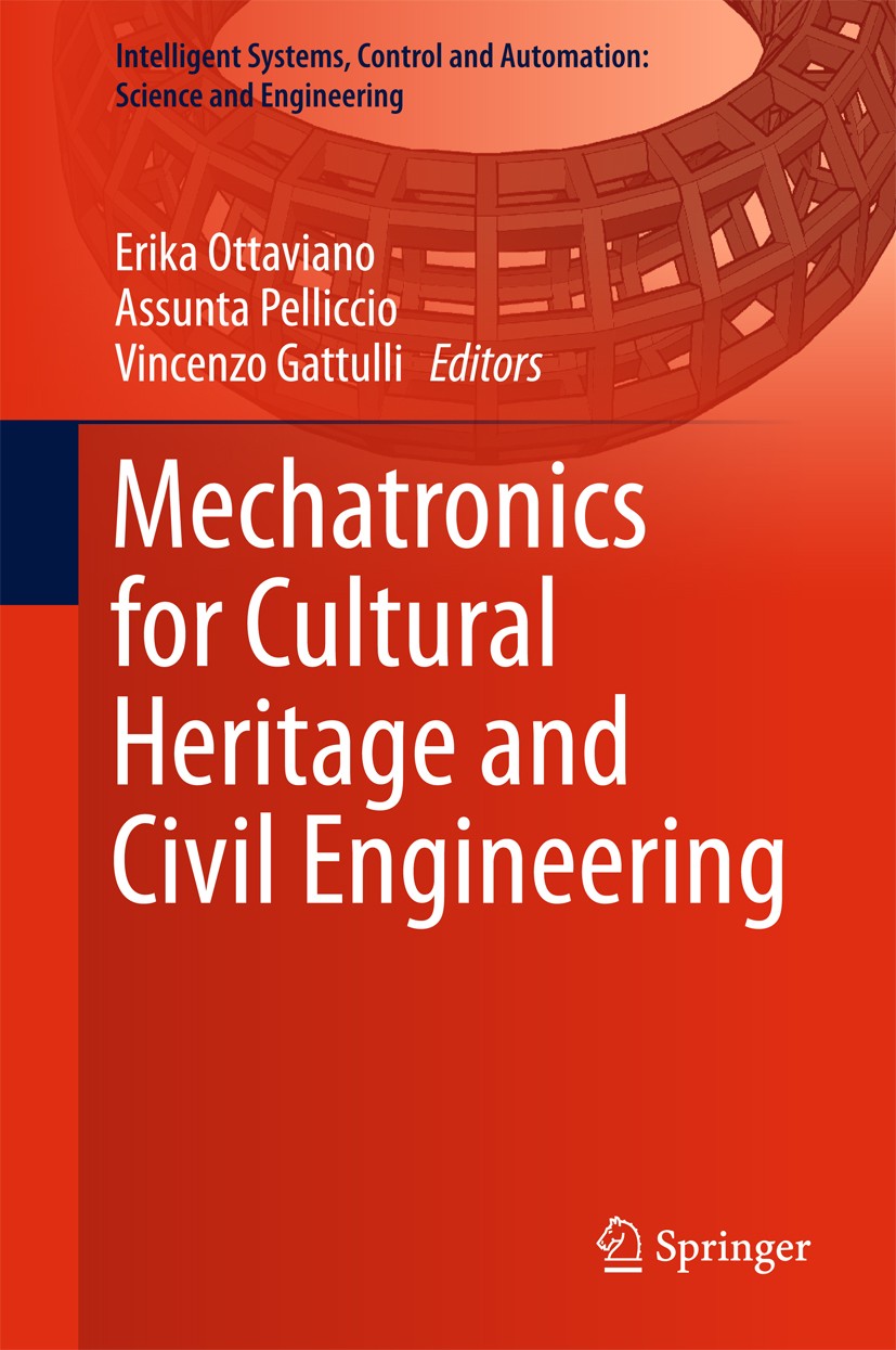 Titlebook: Mechatronics for Cultural Heritage and Civil Engineering; Erika Ottaviano,Assunta Pelliccio,Vincenzo Gattull Book 2018 Springer Internatio Titlebook: Mechatronics for Cultural Heritage and Civil Engineering; Erika Ottaviano,Assunta Pelliccio,Vincenzo Gattull Book 2018 Springer Internatio