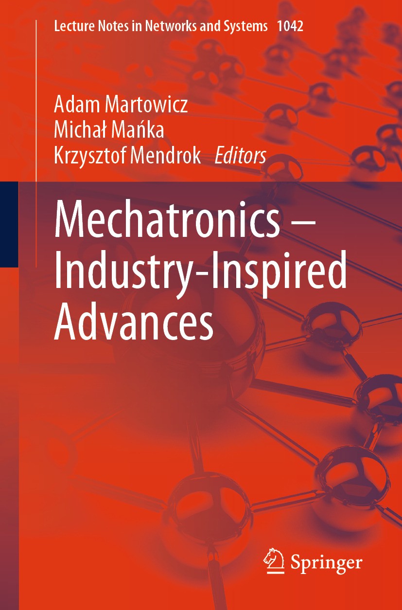 Titlebook: Mechatronics – Industry-Inspired Advances; Adam Martowicz,Michał Mańka,Krzysztof Mendrok Conference proceedings 2024 The Editor(s) (if app Titlebook: Mechatronics – Industry-Inspired Advances; Adam Martowicz,Michał Mańka,Krzysztof Mendrok Conference proceedings 2024 The Editor(s) (if app