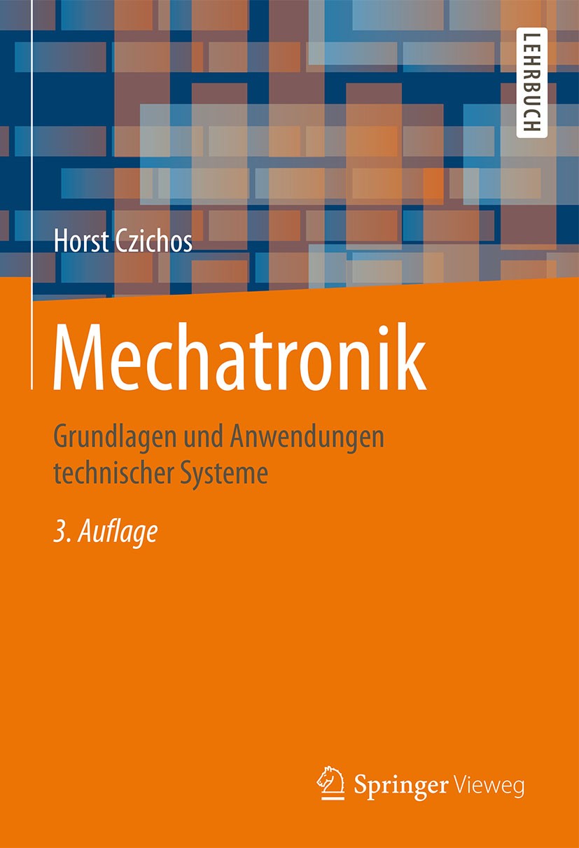 Titlebook: Mechatronik; Grundlagen und Anwen Horst Czichos Textbook 20153rd edition Springer Fachmedien Wiesbaden 2015 Aktorik.Biosensorik.Biosignal.D Titlebook: Mechatronik; Grundlagen und Anwen Horst Czichos Textbook 20153rd edition Springer Fachmedien Wiesbaden 2015 Aktorik.Biosensorik.Biosignal.D