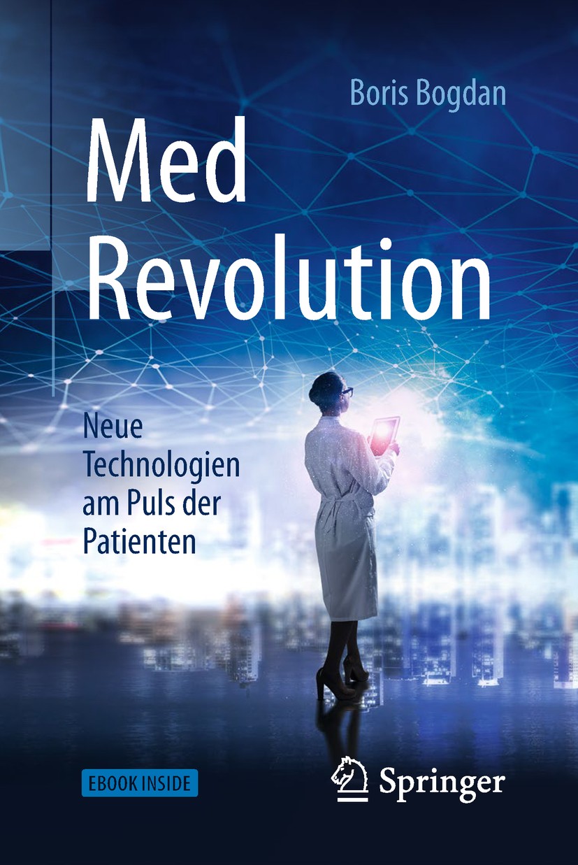 Titlebook: MedRevolution; Neue Technologien am Boris Bogdan Book 2018 Springer-Verlag GmbH Deutschland, ein Teil von Springer Nature 2018 Gesundheitsw Titlebook: MedRevolution; Neue Technologien am Boris Bogdan Book 2018 Springer-Verlag GmbH Deutschland, ein Teil von Springer Nature 2018 Gesundheitsw