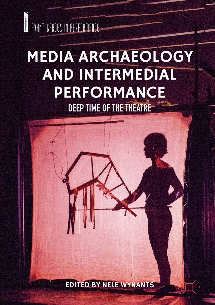 Titlebook: Media Archaeology and Intermedial Performance; Deep Time of the The Nele Wynants Book 2019 The Editor(s) (if applicable) and The Author(s), Titlebook: Media Archaeology and Intermedial Performance; Deep Time of the The Nele Wynants Book 2019 The Editor(s) (if applicable) and The Author(s),