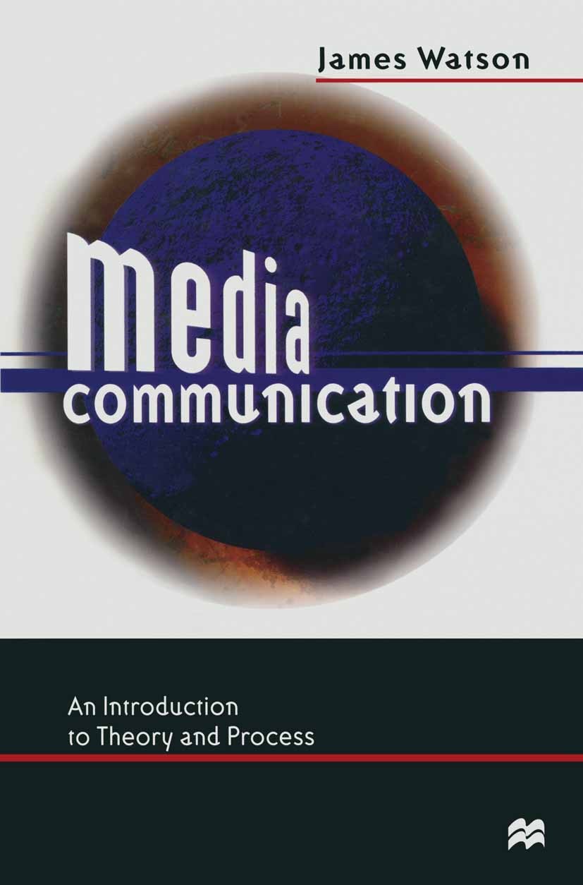 Titlebook: Media Communication; An Introduction to T James Watson Textbook 1998Latest edition Macmillan Publishers Limited 1998 communication.cyberspa Titlebook: Media Communication; An Introduction to T James Watson Textbook 1998Latest edition Macmillan Publishers Limited 1998 communication.cyberspa