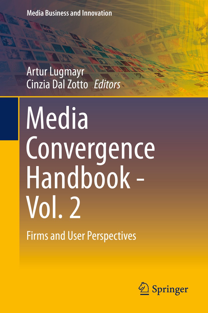 Titlebook: Media Convergence Handbook - Vol. 2; Firms and User Persp Artur Lugmayr,Cinzia Dal Zotto Book 2016 Springer-Verlag Berlin Heidelberg 2016 B Titlebook: Media Convergence Handbook - Vol. 2; Firms and User Persp Artur Lugmayr,Cinzia Dal Zotto Book 2016 Springer-Verlag Berlin Heidelberg 2016 B