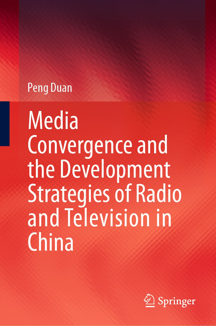 Titlebook: Media Convergence and the Development Strategies of Radio and Television in China; Peng Duan Book 2020 The Editor(s) (if applicable) and T Titlebook: Media Convergence and the Development Strategies of Radio and Television in China; Peng Duan Book 2020 The Editor(s) (if applicable) and T
