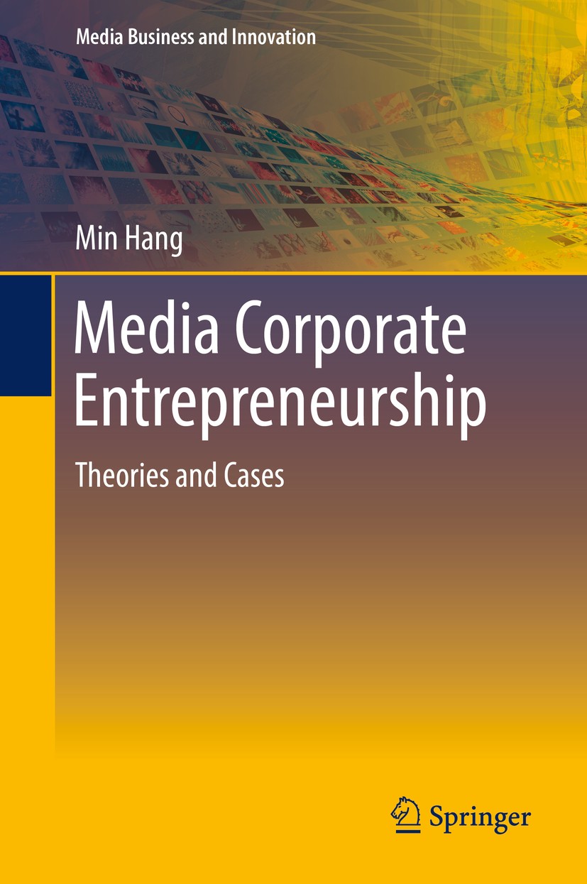 Titlebook: Media Corporate Entrepreneurship; Theories and Cases Min Hang Book 2016 Springer Science+Business Media Singapore 2016 Corporate Venturing. Titlebook: Media Corporate Entrepreneurship; Theories and Cases Min Hang Book 2016 Springer Science+Business Media Singapore 2016 Corporate Venturing.
