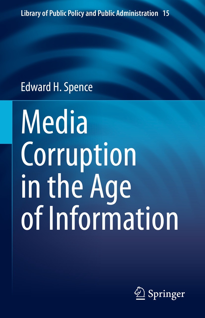 Titlebook: Media Corruption in the Age of Information; Edward H. Spence Book 2021 Springer Nature Switzerland AG 2021 Media Corruption.Age of Informa Titlebook: Media Corruption in the Age of Information; Edward H. Spence Book 2021 Springer Nature Switzerland AG 2021 Media Corruption.Age of Informa