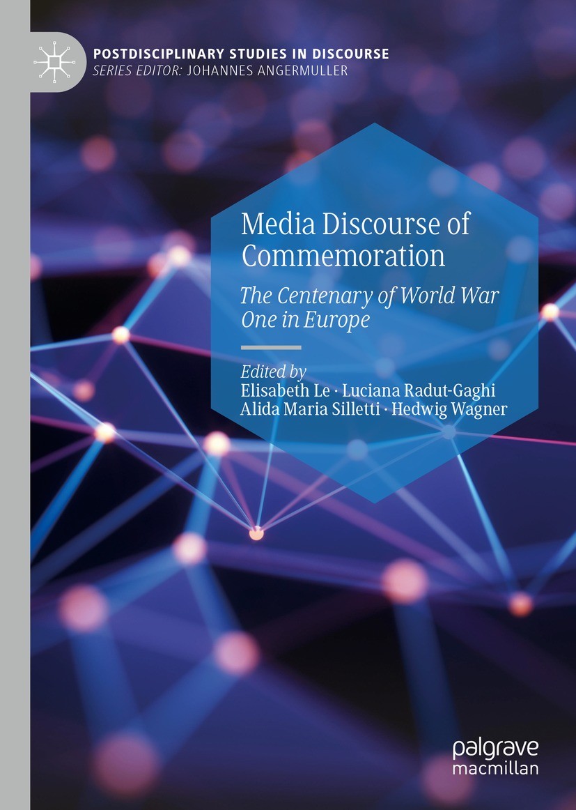 Titlebook: Media Discourse of Commemoration; The Centenary of Wor Elisabeth Le,Luciana Radut-Gaghi,Hedwig Wagner Book 2021 The Editor(s) (if applicabl Titlebook: Media Discourse of Commemoration; The Centenary of Wor Elisabeth Le,Luciana Radut-Gaghi,Hedwig Wagner Book 2021 The Editor(s) (if applicabl