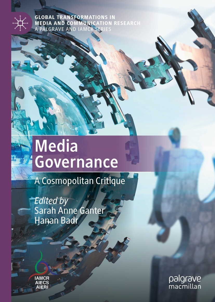 Titlebook: Media Governance; A Cosmopolitan Criti Sarah Anne Ganter,Hanan Badr Book 2022 The Editor(s) (if applicable) and The Author(s), under exclus Titlebook: Media Governance; A Cosmopolitan Criti Sarah Anne Ganter,Hanan Badr Book 2022 The Editor(s) (if applicable) and The Author(s), under exclus