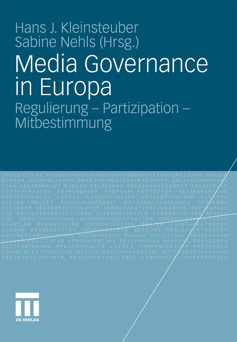 Titlebook: Media Governance in Europa; Regulierung - Partiz Hans J. Kleinsteuber (Professor (em.)),Sabine Nehl Book 2011 VS Verlag für Sozialwissensch Titlebook: Media Governance in Europa; Regulierung - Partiz Hans J. Kleinsteuber (Professor (em.)),Sabine Nehl Book 2011 VS Verlag für Sozialwissensch