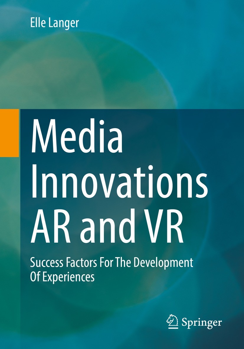 Titlebook: Media Innovations AR and VR; Success Factors For Elle Langer Book 2023 The Editor(s) (if applicable) and The Author(s), under exclusive li Titlebook: Media Innovations AR and VR; Success Factors For Elle Langer Book 2023 The Editor(s) (if applicable) and The Author(s), under exclusive li