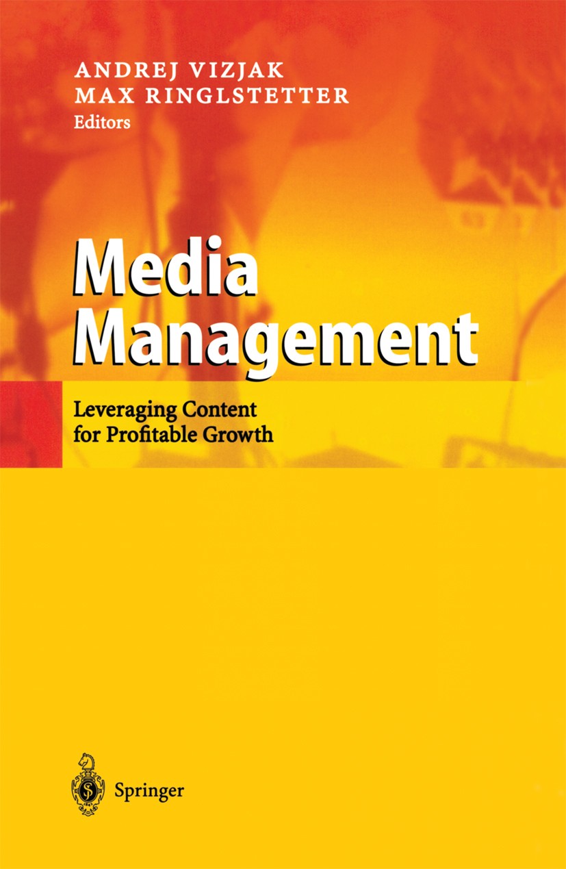 Titlebook: Media Management; Leveraging Content f Andrej Vizjak,Max Ringlstetter Book 2003 Springer-Verlag Berlin Heidelberg 2003 Convergence.Media Ma Titlebook: Media Management; Leveraging Content f Andrej Vizjak,Max Ringlstetter Book 2003 Springer-Verlag Berlin Heidelberg 2003 Convergence.Media Ma