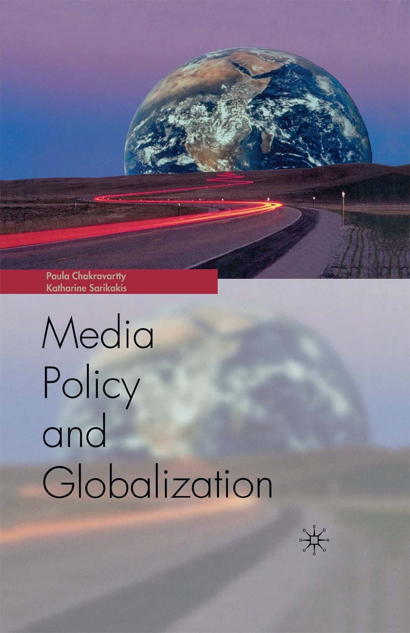 Titlebook: Globalization and Media Policy; History, Culture, Po Paula Chakravartty,Katharine Sarikakis Book 20061st edition Palgrave Macmillan, a divi Titlebook: Globalization and Media Policy; History, Culture, Po Paula Chakravartty,Katharine Sarikakis Book 20061st edition Palgrave Macmillan, a divi