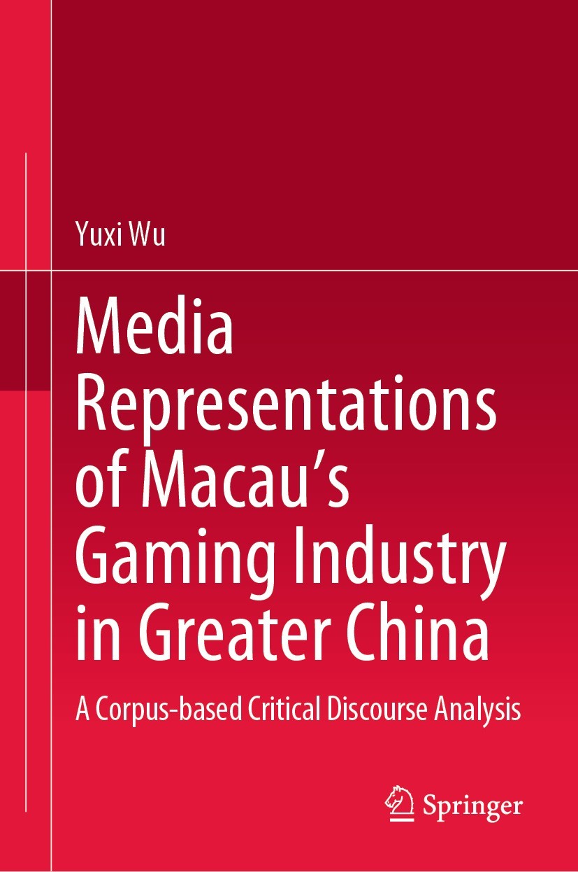 Titlebook: Media Representations of Macau’s Gaming Industry in Greater China; A Corpus-based Criti Yuxi Wu Book 2023 The Editor(s) (if applicable) and Titlebook: Media Representations of Macau’s Gaming Industry in Greater China; A Corpus-based Criti Yuxi Wu Book 2023 The Editor(s) (if applicable) and