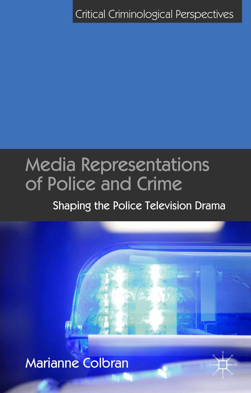 Titlebook: Media Representations of Police and Crime; Shaping the Police T Marianne Colbrana Book 2014 Palgrave Macmillan, a division of Macmillan Pub Titlebook: Media Representations of Police and Crime; Shaping the Police T Marianne Colbrana Book 2014 Palgrave Macmillan, a division of Macmillan Pub
