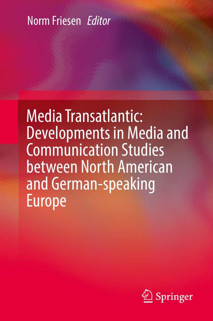 Titlebook: Media Transatlantic: Developments in Media and Communication Studies between North American and Germ; Norm Friesen Book 2016 Springer Inte Titlebook: Media Transatlantic: Developments in Media and Communication Studies between North American and Germ; Norm Friesen Book 2016 Springer Inte