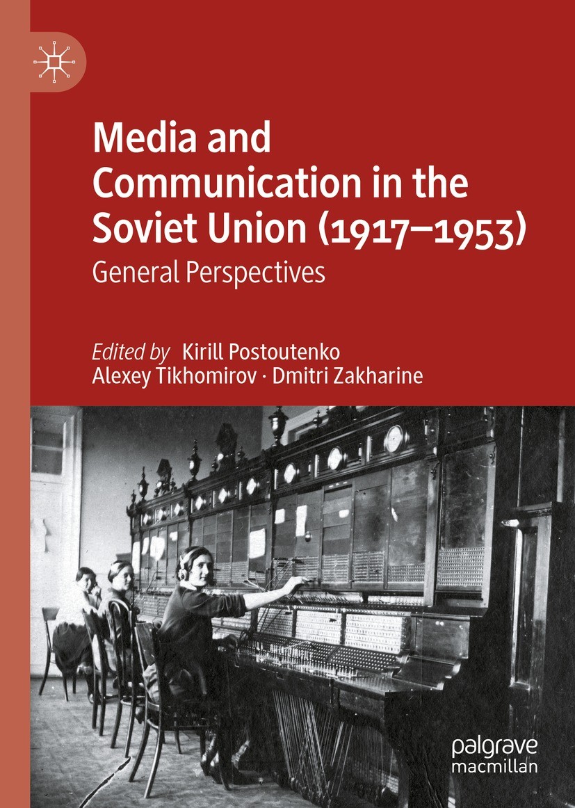 Titlebook: Media and Communication in the Soviet Union (1917–1953); General Perspectives Kirill Postoutenko,Alexey Tikhomirov,Dmitri Zakhar Book 2022 Titlebook: Media and Communication in the Soviet Union (1917–1953); General Perspectives Kirill Postoutenko,Alexey Tikhomirov,Dmitri Zakhar Book 2022