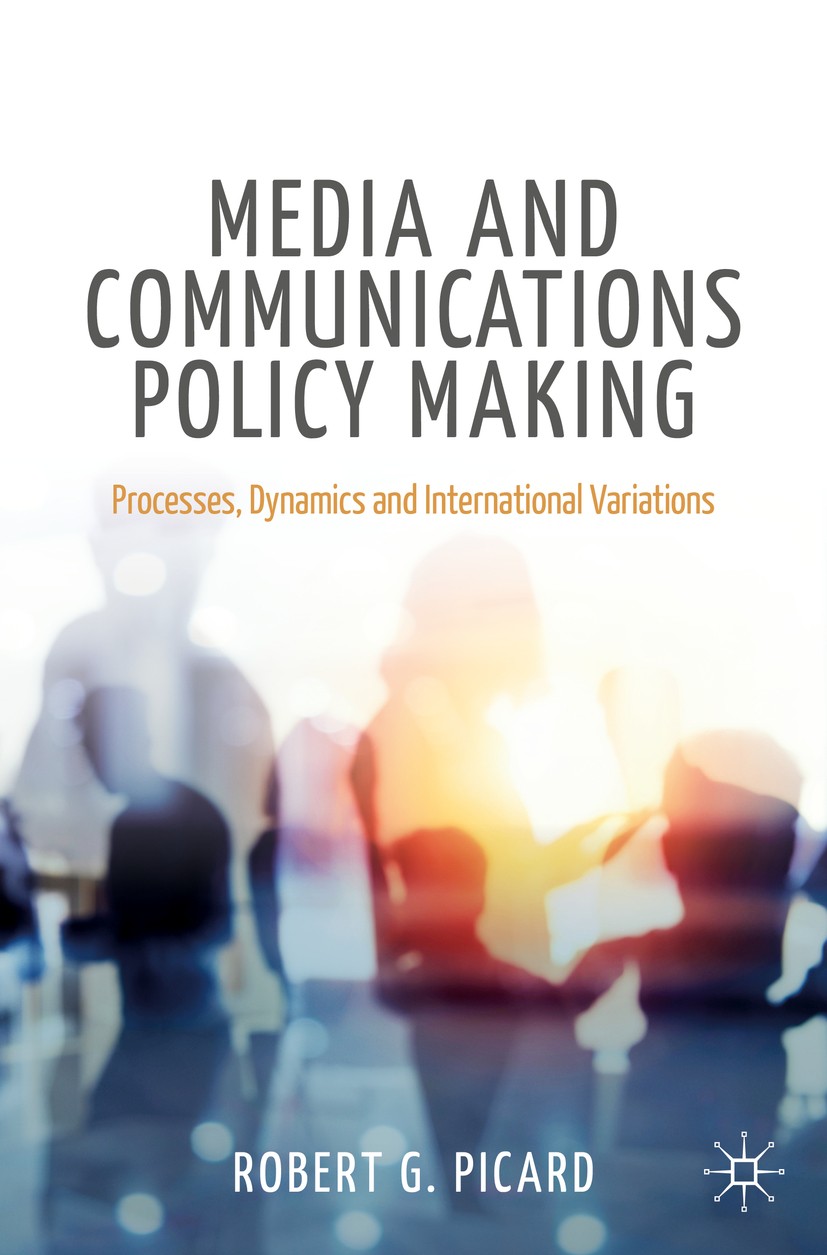 Titlebook: Media and Communications Policy Making; Processes, Dynamics Robert G. Picard Textbook 2020 The Editor(s) (if applicable) and The Author(s) Titlebook: Media and Communications Policy Making; Processes, Dynamics Robert G. Picard Textbook 2020 The Editor(s) (if applicable) and The Author(s)