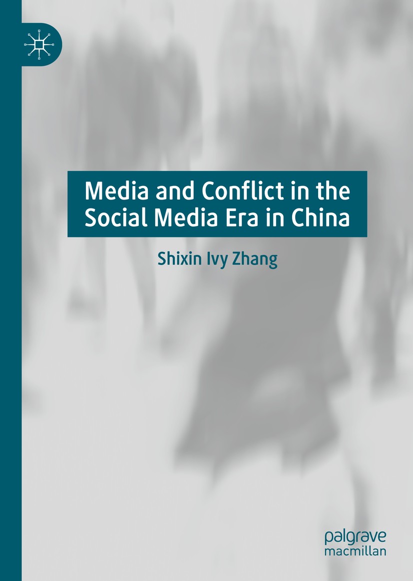 Titlebook: Media and Conflict in the Social Media Era in China; Shixin Ivy Zhang Book 2020 The Editor(s) (if applicable) and The Author(s) 2020 media Titlebook: Media and Conflict in the Social Media Era in China; Shixin Ivy Zhang Book 2020 The Editor(s) (if applicable) and The Author(s) 2020 media