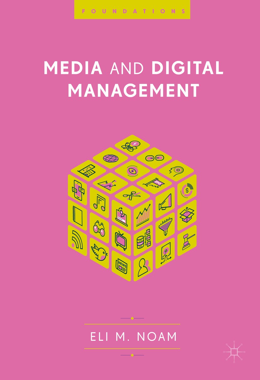 Titlebook: Media and Digital Management; Eli M. Noam Textbook 2019 The Editor(s) (if applicable) and The Author(s) 2019 information environment.human Titlebook: Media and Digital Management; Eli M. Noam Textbook 2019 The Editor(s) (if applicable) and The Author(s) 2019 information environment.human