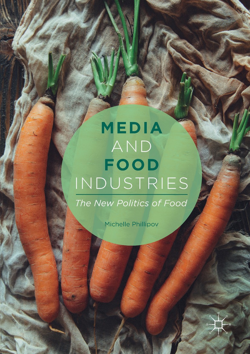 Titlebook: Media and Food Industries; The New Politics of Michelle Phillipov Book 2017 The Editor(s) (if applicable) and The Author(s) 2017 food medi Titlebook: Media and Food Industries; The New Politics of Michelle Phillipov Book 2017 The Editor(s) (if applicable) and The Author(s) 2017 food medi