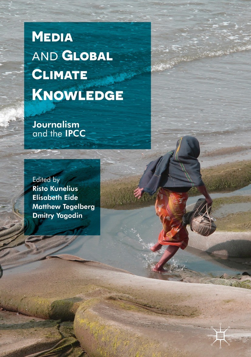 Titlebook: Media and Global Climate Knowledge; Journalism and the I Risto Kunelius,Elisabeth Eide,Dmitry Yagodin Book 2017 The Editor(s) (if applicabl Titlebook: Media and Global Climate Knowledge; Journalism and the I Risto Kunelius,Elisabeth Eide,Dmitry Yagodin Book 2017 The Editor(s) (if applicabl