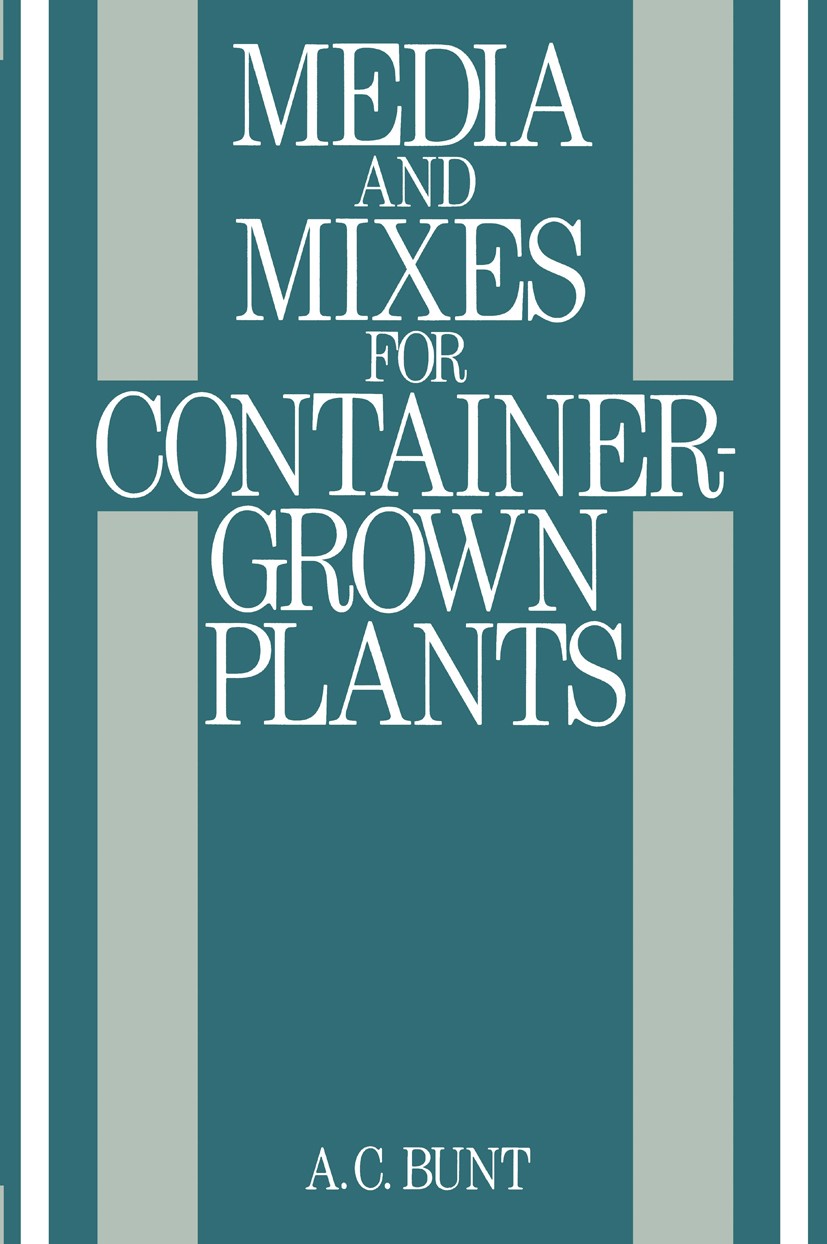 Titlebook: Media and Mixes for Container-Grown Plants; A manual on the prep A. C. Bunt Book 1988 A. C. Bunt 1988 atmosphere.carbon.development.growth. Titlebook: Media and Mixes for Container-Grown Plants; A manual on the prep A. C. Bunt Book 1988 A. C. Bunt 1988 atmosphere.carbon.development.growth.