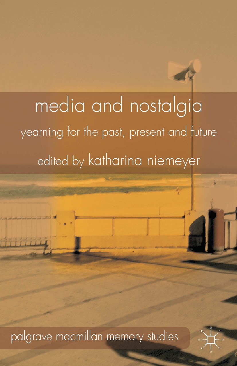 Titlebook: Media and Nostalgia; Yearning for the Pas Katharina Niemeyer (associate professor) Book 2014 Palgrave Macmillan, a division of Macmillan Pu Titlebook: Media and Nostalgia; Yearning for the Pas Katharina Niemeyer (associate professor) Book 2014 Palgrave Macmillan, a division of Macmillan Pu