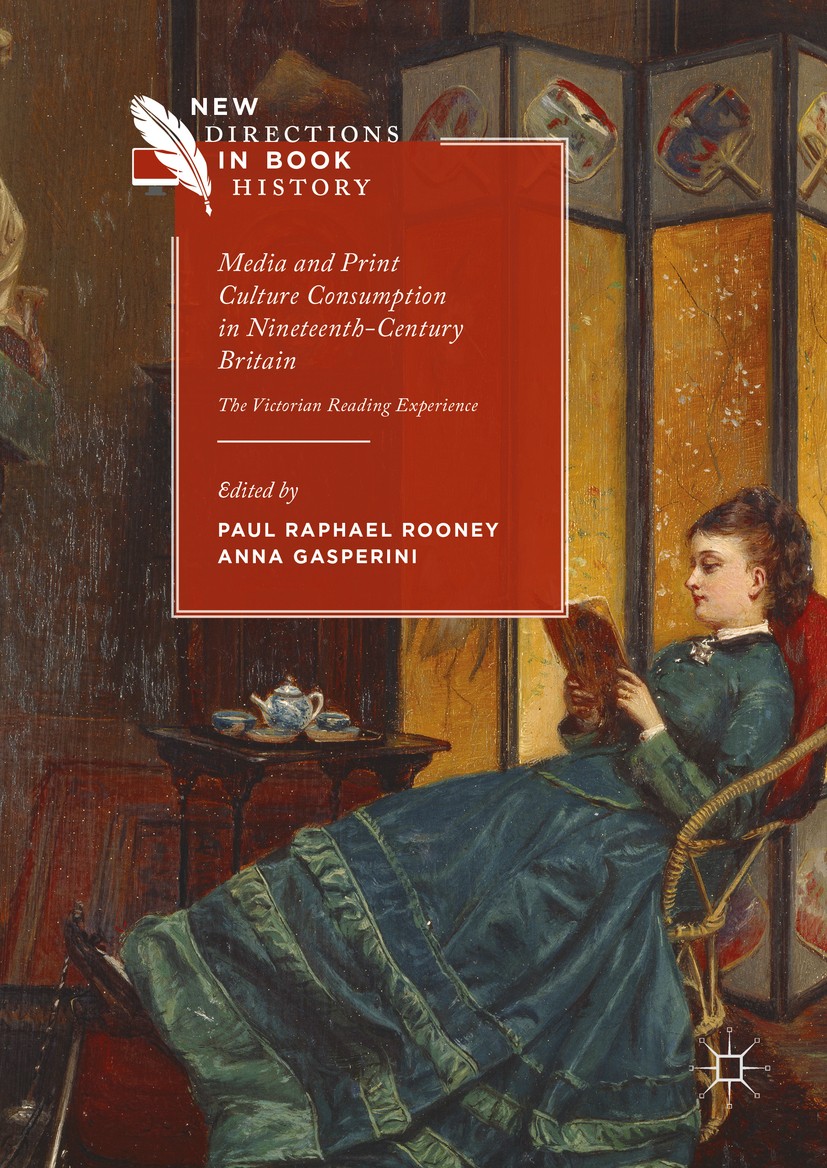 Titlebook: Media and Print Culture Consumption in Nineteenth-Century Britain; The Victorian Readin Paul Raphael Rooney,Anna Gasperini Book 2016 The Ed Titlebook: Media and Print Culture Consumption in Nineteenth-Century Britain; The Victorian Readin Paul Raphael Rooney,Anna Gasperini Book 2016 The Ed
