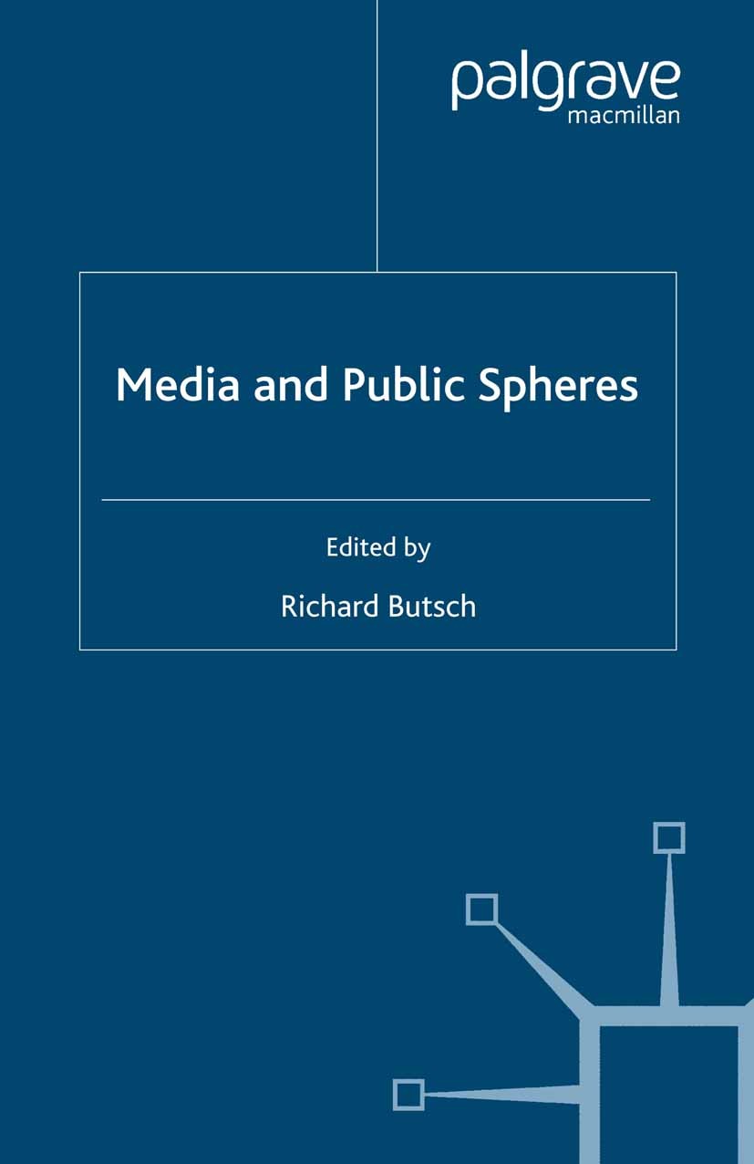 Titlebook: Media and Public Spheres; Richard Butsch Book 2007 Palgrave Macmillan, a division of Macmillan Publishers Limited 2007 broadcasting.Intern Titlebook: Media and Public Spheres; Richard Butsch Book 2007 Palgrave Macmillan, a division of Macmillan Publishers Limited 2007 broadcasting.Intern