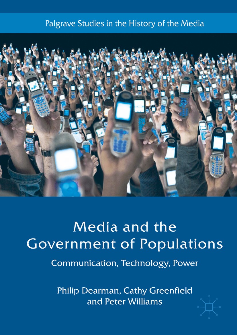 Titlebook: Media and the Government of Populations; Communication, Techn Philip Dearman,Cathy Greenfield,Peter Williams Book 2018 The Editor(s) (if ap Titlebook: Media and the Government of Populations; Communication, Techn Philip Dearman,Cathy Greenfield,Peter Williams Book 2018 The Editor(s) (if ap