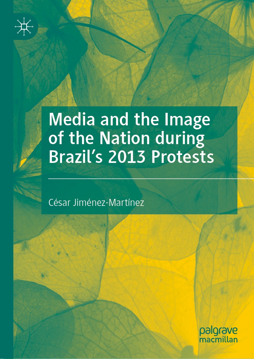 Titlebook: Media and the Image of the Nation during Brazil’s 2013 Protests; César Jiménez-Martínez Book 2020 The Editor(s) (if applicable) and The Au Titlebook: Media and the Image of the Nation during Brazil’s 2013 Protests; César Jiménez-Martínez Book 2020 The Editor(s) (if applicable) and The Au