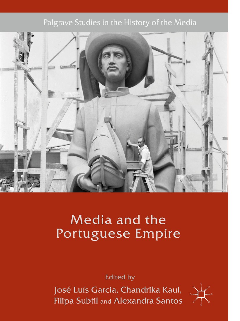 Titlebook: Media and the Portuguese Empire; José Luís Garcia,Chandrika Kaul,Alexandra Santos Book 2017 The Editor(s) (if applicable) and The Author(s Titlebook: Media and the Portuguese Empire; José Luís Garcia,Chandrika Kaul,Alexandra Santos Book 2017 The Editor(s) (if applicable) and The Author(s
