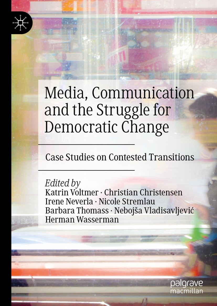 Titlebook: Media, Communication and the Struggle for Democratic Change; Case Studies on Cont Katrin Voltmer,Christian Christensen,Herman Wasser Book 2 Titlebook: Media, Communication and the Struggle for Democratic Change; Case Studies on Cont Katrin Voltmer,Christian Christensen,Herman Wasser Book 2