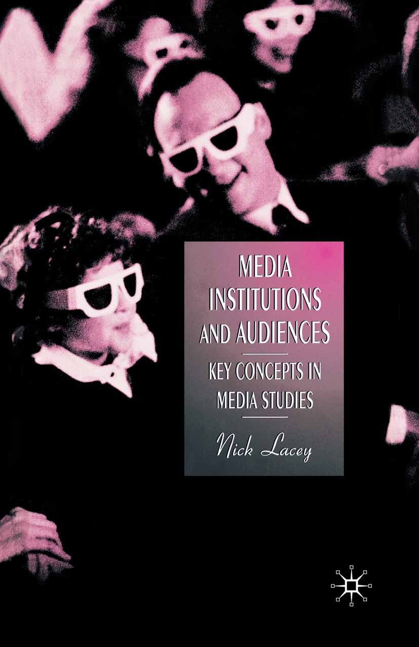 Titlebook: Media, Institutions and Audiences; Key Concepts in Medi Nick Lacey Textbook 2002Latest edition The Editor(s) (if applicable) and The Author Titlebook: Media, Institutions and Audiences; Key Concepts in Medi Nick Lacey Textbook 2002Latest edition The Editor(s) (if applicable) and The Author