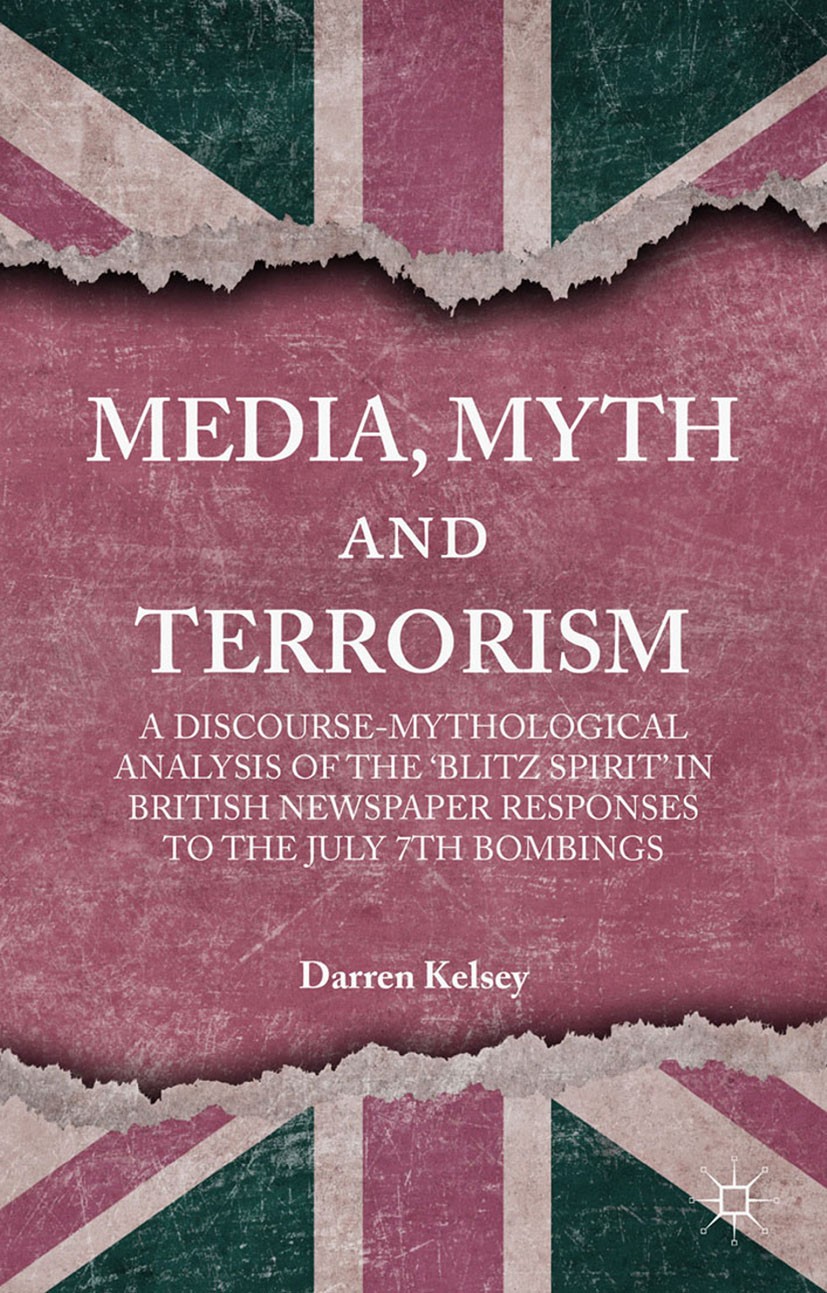 Titlebook: Media, Myth and Terrorism; A discourse-mytholog Darren Kelsey Book 2015 Palgrave Macmillan, a division of Macmillan Publishers Limited 2015 Titlebook: Media, Myth and Terrorism; A discourse-mytholog Darren Kelsey Book 2015 Palgrave Macmillan, a division of Macmillan Publishers Limited 2015