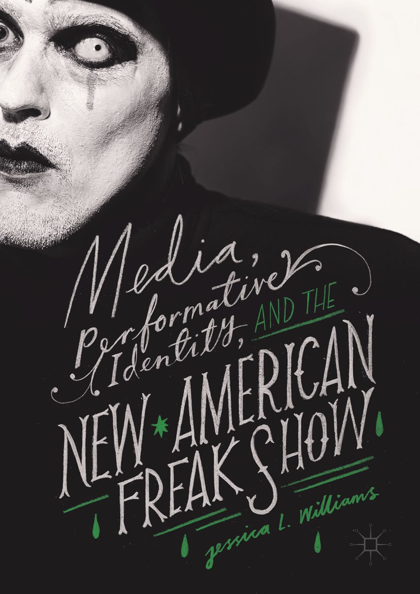 Titlebook: Media, Performative Identity, and the New American Freak Show; Jessica L. Williams Book 2017 The Editor(s) (if applicable) and The Author( Titlebook: Media, Performative Identity, and the New American Freak Show; Jessica L. Williams Book 2017 The Editor(s) (if applicable) and The Author(