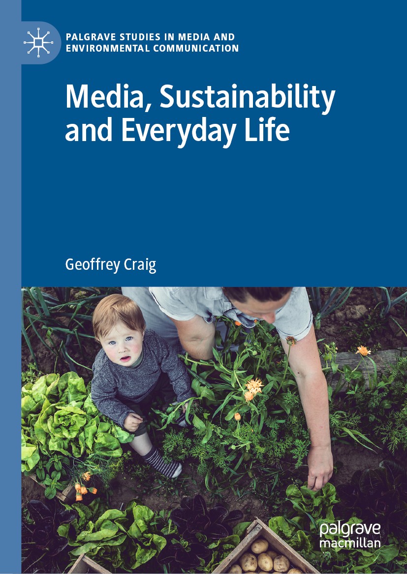 Titlebook: Media, Sustainability and Everyday Life; Geoffrey Craig Book 2019 The Editor(s) (if applicable) and The Author(s) 2019 environmental commu Titlebook: Media, Sustainability and Everyday Life; Geoffrey Craig Book 2019 The Editor(s) (if applicable) and The Author(s) 2019 environmental commu